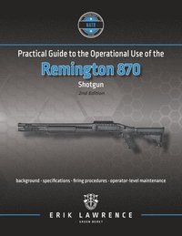 bokomslag Practical Guide to the Operational Use of the Remington 870 Shotgun