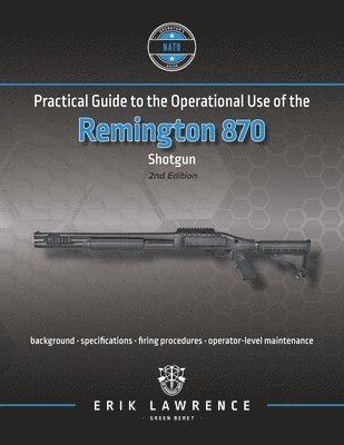 Practical Guide to the Operational Use of the Remington 870 Shotgun 1