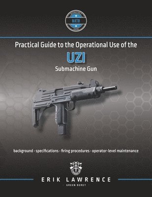 Practical Guide to the Operational Use of the Uzi Submachine Gun 1