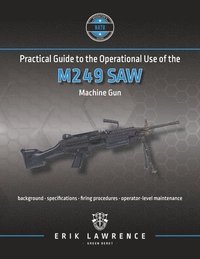 bokomslag Practical Guide to the Operational Use of the M249 SAW Machine Gun