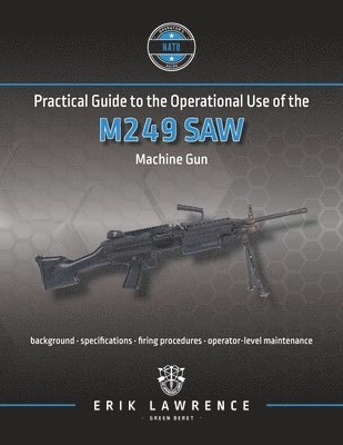 Practical Guide to the Operational Use of the M249 SAW Machine Gun 1