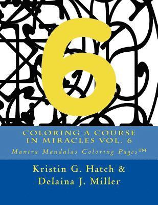 Delaina J. Miller, Kristin G. Hatch, Delaina J Miller, Kristin G Hatch - Coloring A Course in Miracles Vol. 6: Mantra Mandalas Coloring Pages(TM), Häftad