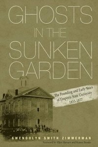 bokomslag Ghosts in the Sunken Garden: The Founding and Early Years of Emporia State University