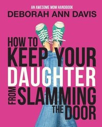 bokomslag How To Keep Your Daughter From Slamming the Door