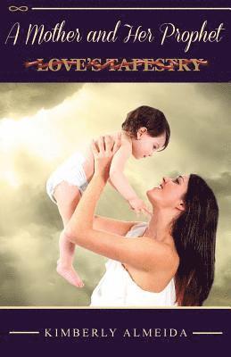 A Mother and Her Prophet: Love's Tapestry 1