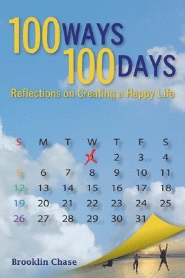 Brooklin Chase - 100 Ways 100 Days Reflections on Creating a Happy Life, Häftad