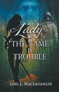 bokomslag Lady, Thy Name Is Trouble
