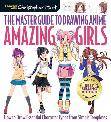 Christopher Hart - Master Guide to Drawing Anime, The: Amazing Girls, Häftad