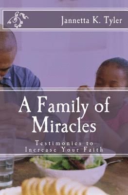 Jannetta K. Tyler, Iris M. Williams - A Family of Miracles: Testimonies to Increase Your Faith, Häftad