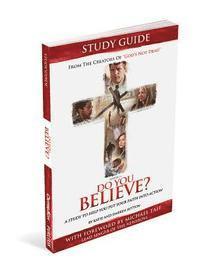 Do You Believe? Study Guide a 4-Week Study Based on the Major Motion Picture 1