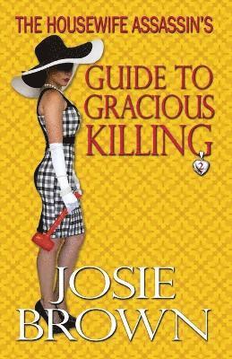Josie Brown - Housewife Assassin's Guide to Gracious Killing, Häftad
