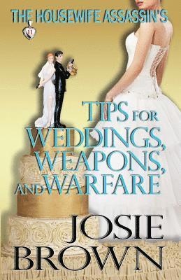 Josie Brown - Housewife Assassin's Tips for Weddings, Weapons, and Warfare, Häftad