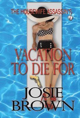 Josie Brown - Housewife Assassin's Vacation to Die For, Inbunden