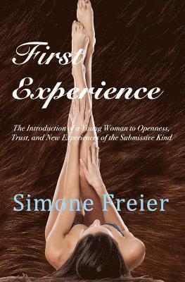 First Experience: The introduction of a young woman to openness, trust, and new experiences of the submissive kind 1