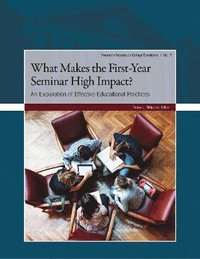 bokomslag What Makes the First-Year Seminar High Impact?: Exploring Effective Educational Practices
