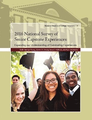 Dallin George Young, Jasmin K. Chung, Jasmin K Chung, Dory E Hoffman, Ryan Bronkema - 2016 National Survey of Senior Capstone Experiences: Expanding Our Understanding of Culminating Experiences, Häftad