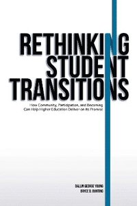 bokomslag Rethinking Student Transitions: How Community, Participation, and Becoming Can Help Higher Education Deliver on Its Promise