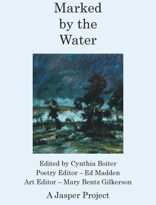 Cynthia A Boiter, Ed Madden, Mary Bentz Gilkerson - Marked by the Water, Inbunden