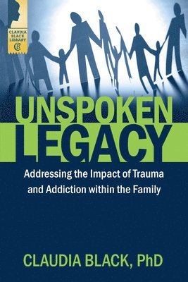 Claudia Black - Unspoken Legacy: Addressing the Impact of Trauma and Addiction Within the Family, Häftad