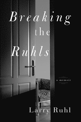Larry Ruhl - Breaking the Ruhls: A Memoir, Häftad