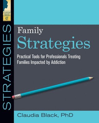 Claudia Black - Family Strategies: Practical Tools for Treating Families Impacted by Addiction, Häftad