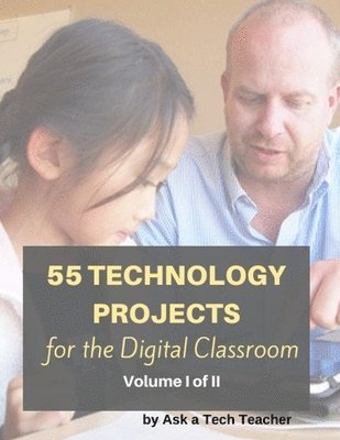 55 Technology Projects for the Digital Classroom--Vol I 1