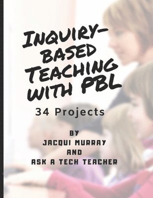 Inquiry-based Teaching with PBL: 34 Projects 1