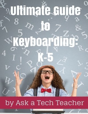 Ultimate Guide to Keyboarding: K-5: A Curriculum 1