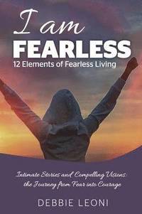 bokomslag I Am Fearless - 12 Elements of Fearless Living