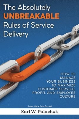Karl W Palachuk - Absolutely Unbreakable Rules of Service Delivery, Häftad