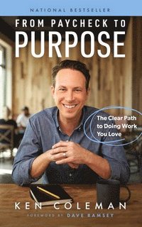 bokomslag From Paycheck to Purpose: The Clear Path to Doing Work You Love
