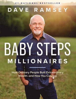 Dave Ramsey - Baby Steps Millionaires: How Ordinary People Built Extraordinary Wealth--And How You Can Too, Inbunden