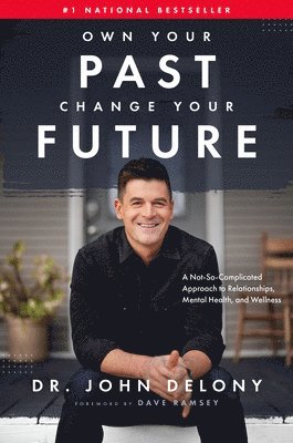 John Delony - Own Your Past Change Your Future: A Not-So-Complicated Approach to Relationships, Mental Health & Wellness, Inbunden