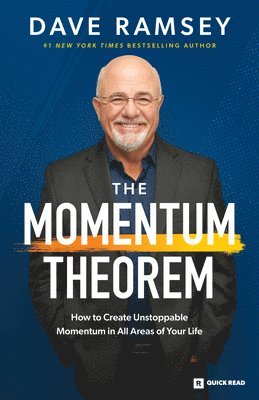 Dave Ramsey - The Momentum Theorem: How to Create Unstoppable Momentum in All Areas of Your Life, Häftad