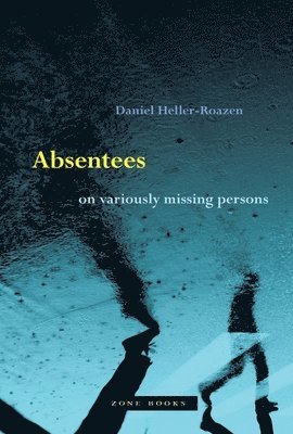 Daniel Heller–roazen - Absentees – On Variously Missing Persons, Inbunden