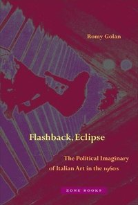 bokomslag Flashback, Eclipse  The Political Imaginary of Italian Art in the 1960s