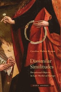 bokomslag Dissimilar Similitudes - Devotional Objects in Late Medieval Europe