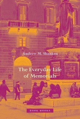 Andrew M. Shanken - Everyday Life of Memorials, Inbunden