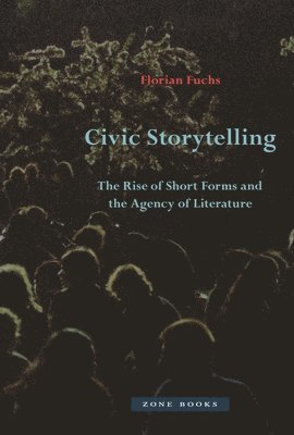 bokomslag Civic Storytelling - The Rise of Short Forms and the Agency of Literature