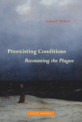 Samuel Weber - Preexisting Conditions – Recounting the Plague, Inbunden