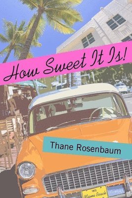 Thane Rosenbaum - How Sweet It Is!, Inbunden