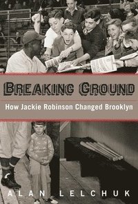 bokomslag Breaking Ground: How Jackie Robinson Changed Brooklyn