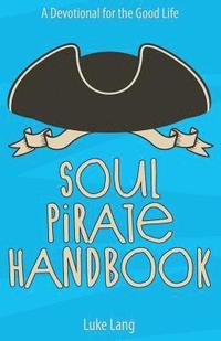 bokomslag Soul Pirate Handbook: A Devotional for the Good Life