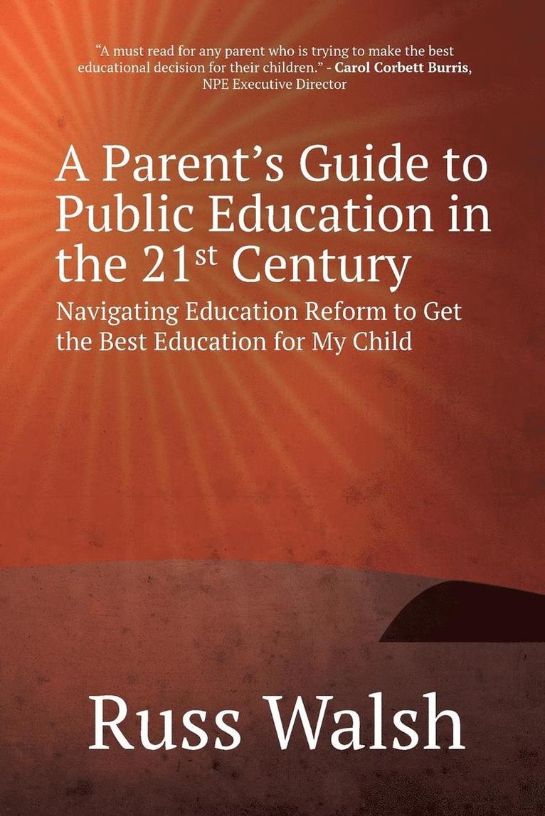 A Parent's Guide to Public Education in the 21st Century 1