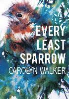 Carolyn Walker - Every Least Sparrow, Inbunden