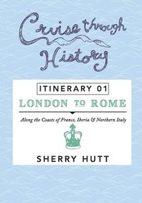 bokomslag Cruise Through History: Itinerary 1 - London to Rome