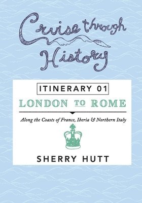 bokomslag Cruise Through History: Itinerary 1 - London to Rome