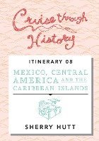 bokomslag Cruise Through History: Mexico, Central America, and the Caribbean