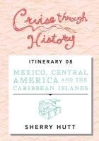 bokomslag Cruise Through History: Mexico, Central America, and the Caribbean