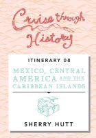 bokomslag Cruise Through History: Mexico, Central America, and the Caribbean